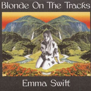 Emma Swift - Blonde On The Tracks (CD)