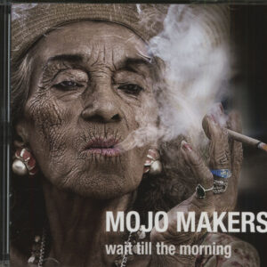 Mojo Makers - Wait Till The Morning (CD)