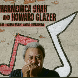 Harmonica Shah - Ain't Gonna Worry About Tomorrow (CD)