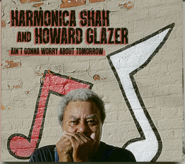 Harmonica Shah - Ain't Gonna Worry About Tomorrow (CD)