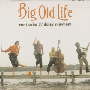 Rani Arbo & Daisy Mayhem - Big Old Life (CD)