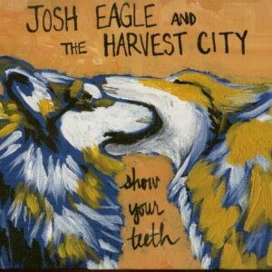 Josh Eagle And The Harvest City - Show Your Teeth (CD)