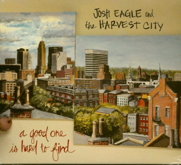 Josh Eagle And The Harvest City - A Good One Is Hard To Find (CD)