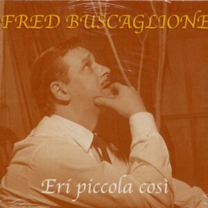 Fred Buscaglione - Eri Piccola Cosi (CD)