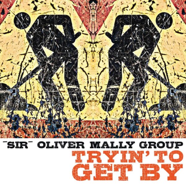 Sir Oliver Mally - Tryin' To Get By (LP+MP3)