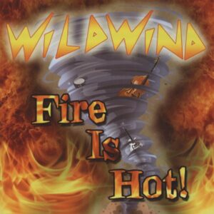 WILDWIND - Fire Is Hot!