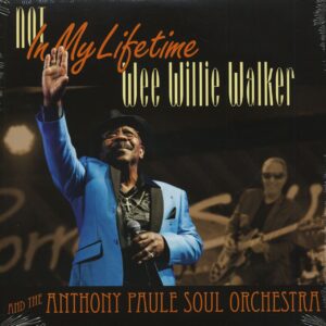 Wee Willie Walker And The Anthony Paule Soul Orchestra - Not In My Lifetime (LP)