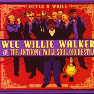 Wee Willie Walker - And The Anthony Paule Soul Orchestra - After A While (CD)