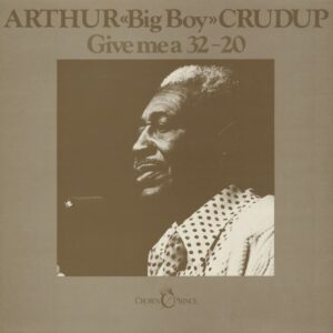 Arthur Big Boy Crudup - Give Me A 32-20 (LP)