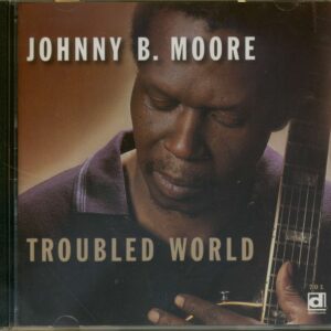 Johnny B. Moore - Troubled World