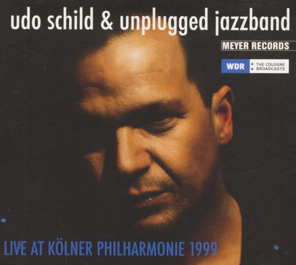 Udo Schild & Unplugged Jazzband - Live At Kölner Philharmonie 1999 (CD)