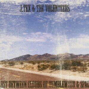 J. Tex & The Volunteers - Lost Between Clouds Of Tumbleweed & Space (CD)