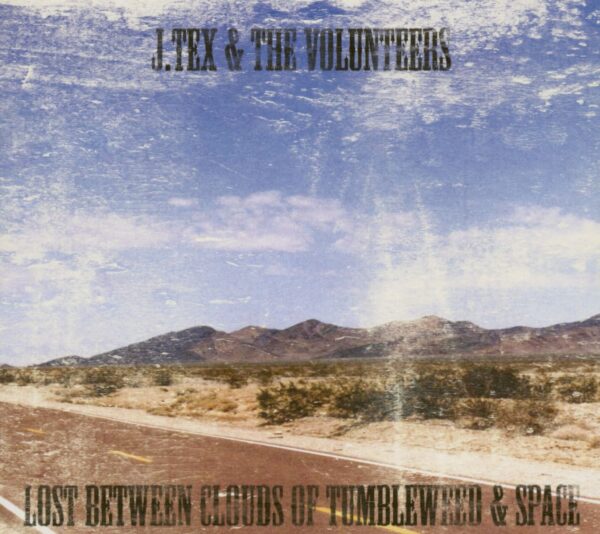 J. Tex & The Volunteers - Lost Between Clouds Of Tumbleweed & Space (CD)