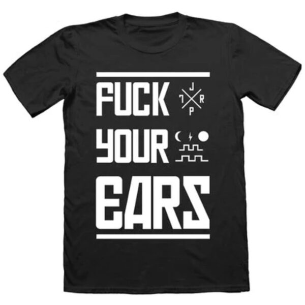 JPTR FX Fuck Your Ears S T-Shirt