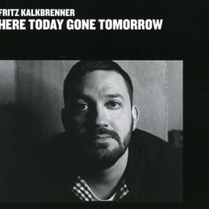 Here Today Gone Tomorrow [Audio CD] KalkbrennerFritz