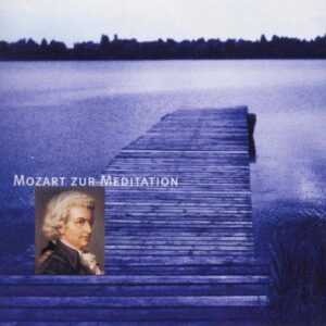 Musik für besinnliche Stunden - Mozart zur Meditation [Audio CD] Various MozartWolfgang Amadeus