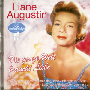 Liane Augustin - Die ganze Welt braucht Liebe - 50 große Erfolge (2-CD)