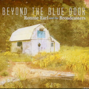 Ronnie Earl & The Broadcasters - Beyond The Blue Door (CD)