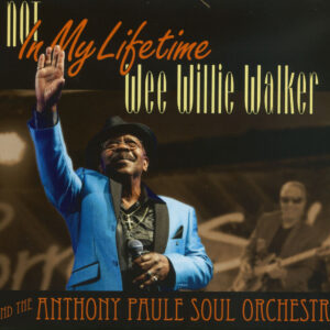 Wee Willie Walker And The Anthony Paule Soul Orchestra - Not In My Lifetime (CD)