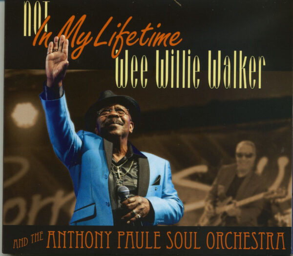 Wee Willie Walker And The Anthony Paule Soul Orchestra - Not In My Lifetime (CD)