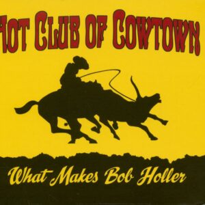 Hot Club Of Cowtown - What Makes Bob Holler (LP)