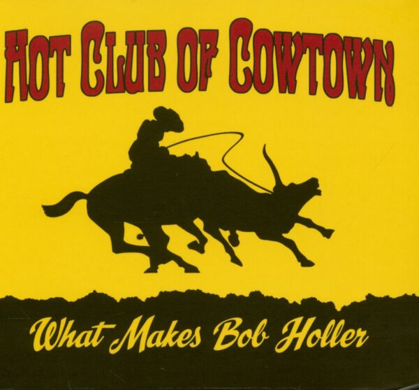 Hot Club Of Cowtown - What Makes Bob Holler (LP)