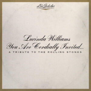 Lucinda Williams - Lu's Jukebox Vol. 6: You Are Cordially Invited....A Tribute To The Rolling Stones (CD)