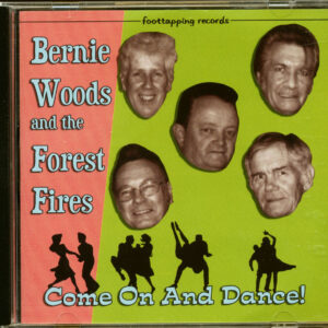 Bernie Woods & The Forest Fires - Come On And Dance! (2011)