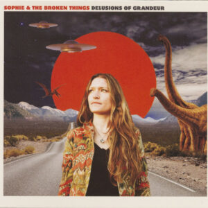 Sophie & The Broken Things - Delusions Of Grandeur (CD)