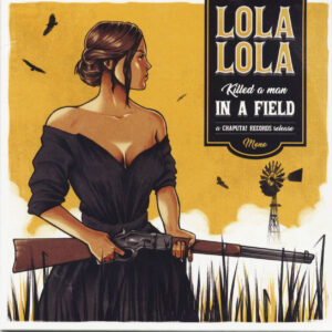 Lola Lola - Killed A Man In A Field - Somebodys Always Trying (7inch