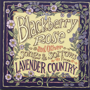 Lavender Country - Blackberry Rose And Other Songs & Sorrows From Lavender Country (CD)