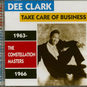 Dee Clark - Take Care Of Business - The Constalation Masters 1963-1966 (CD)