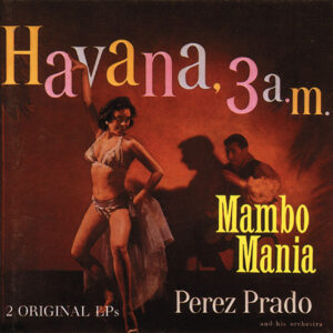 Perez Prado - Mambo Mania - Havanna 3 A.M. (CD)