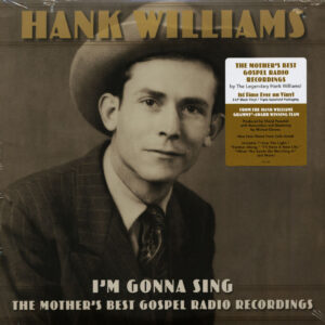 Hank Williams - I'm Gonna Sing - The Mother's Best Gospel Radio Recordings (3-LP)