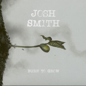 Josh Smith - Burn To Grow (CD)