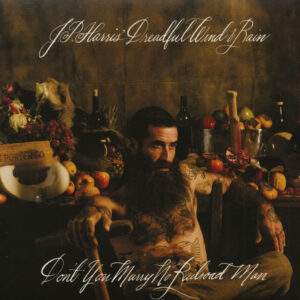 JP Harris’ Dreadful Wind & Rain - Don't You Marry No Railroad Man (CD)