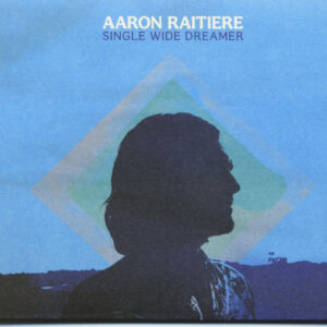 Aaron Raitiere - Single Wide Dreamer (CD)