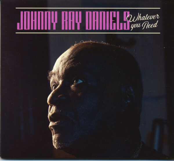 Johnny Ray Daniels - Whatever You Need (CD)