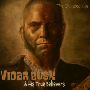 Vidar Busk & His True Believers - The Civilized Life (CD)