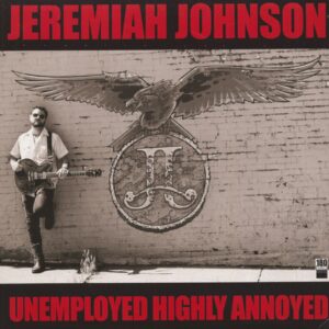 Jeremiah Johnson - Unemployed Highly Annoyed (LP