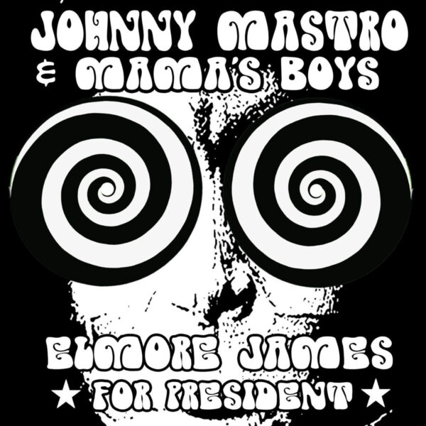 Johnny Mastro & Mamas Boys - Elmore James For President (CD)