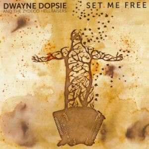 Dwayne Dopsie & The Zydeco Hellraisers - Set Me Free (CD)