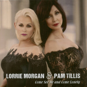 Lorrie Morgan & Pam Tillis - Come See Me & Come Lonely (CD)