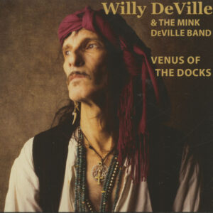 Willy DeVille & The Mink DeVille Band - Venus Of The Docks - Live In Bremen 2008 (CD)