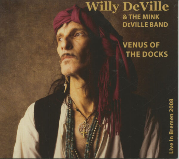 Willy DeVille & The Mink DeVille Band - Venus Of The Docks - Live In Bremen 2008 (CD)