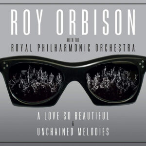 Roy Orbison with The Royal Philharmonic Orchestra - A Love So Beautiful & Unchained Melodies (2-CD)