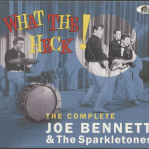 Joe Bennett & The Sparkletones - What The Heck! - The Complete Joe Bennett & The Sparkletones (CD)