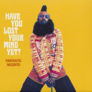 Fantastic Negrito - Have You Lost Your Mind Yet (CD)