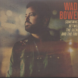 Wade Bowen - Somewhere Between The Secret And The Truth (CD)