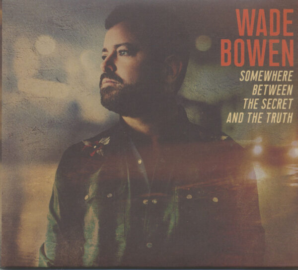 Wade Bowen - Somewhere Between The Secret And The Truth (CD)